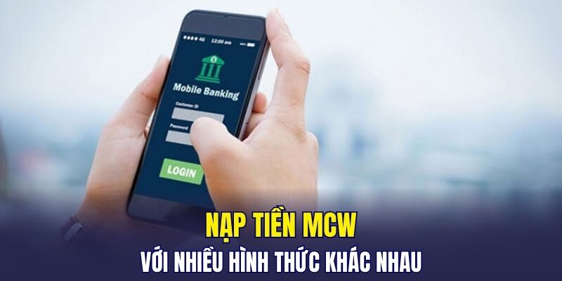 Nạp tiền MCW với nhiều hình thức khác nhau