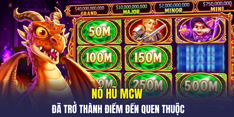 Nổ hũ MCW đã trở thành điểm đến quen thuộc